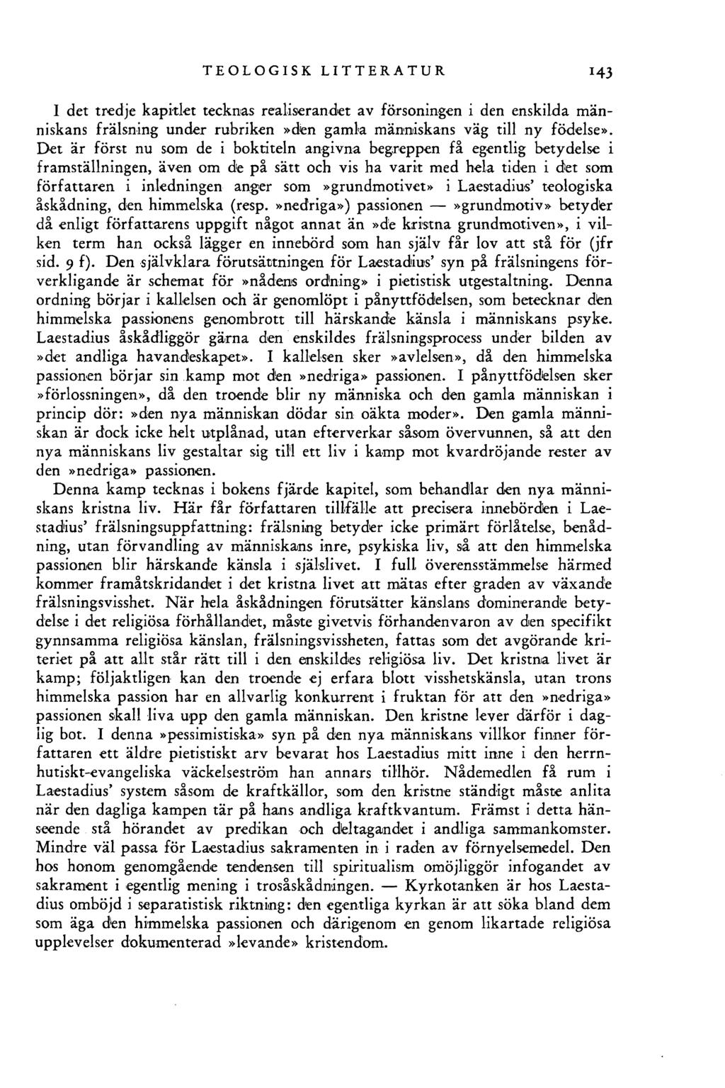 TEOLOGISK LITTERATUR 143 I det tredje kapitlet tecknas realiserandet av försoningen i den enskilda människans frälsning under rubriken»den gamla människans väg till ny födelse».