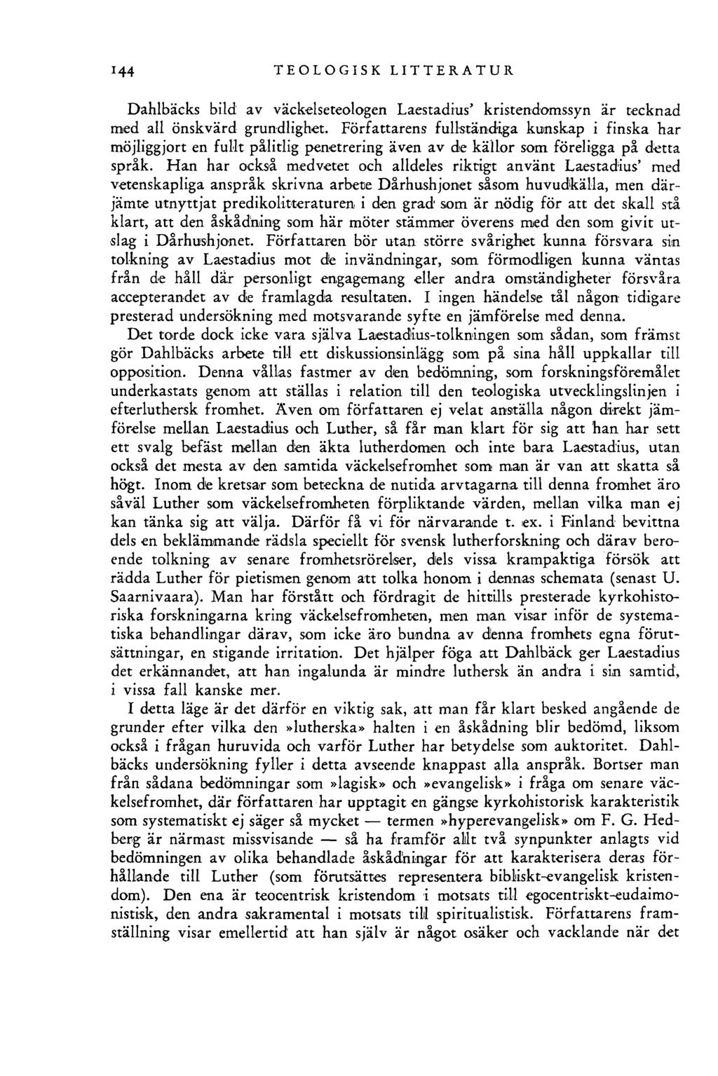 144 TEOLOGISK LITTERATUR Dahlbäcks bild av väckelseteologen Laestadius> kristendomssyn är tecknad med all önskvärd grundlighet.