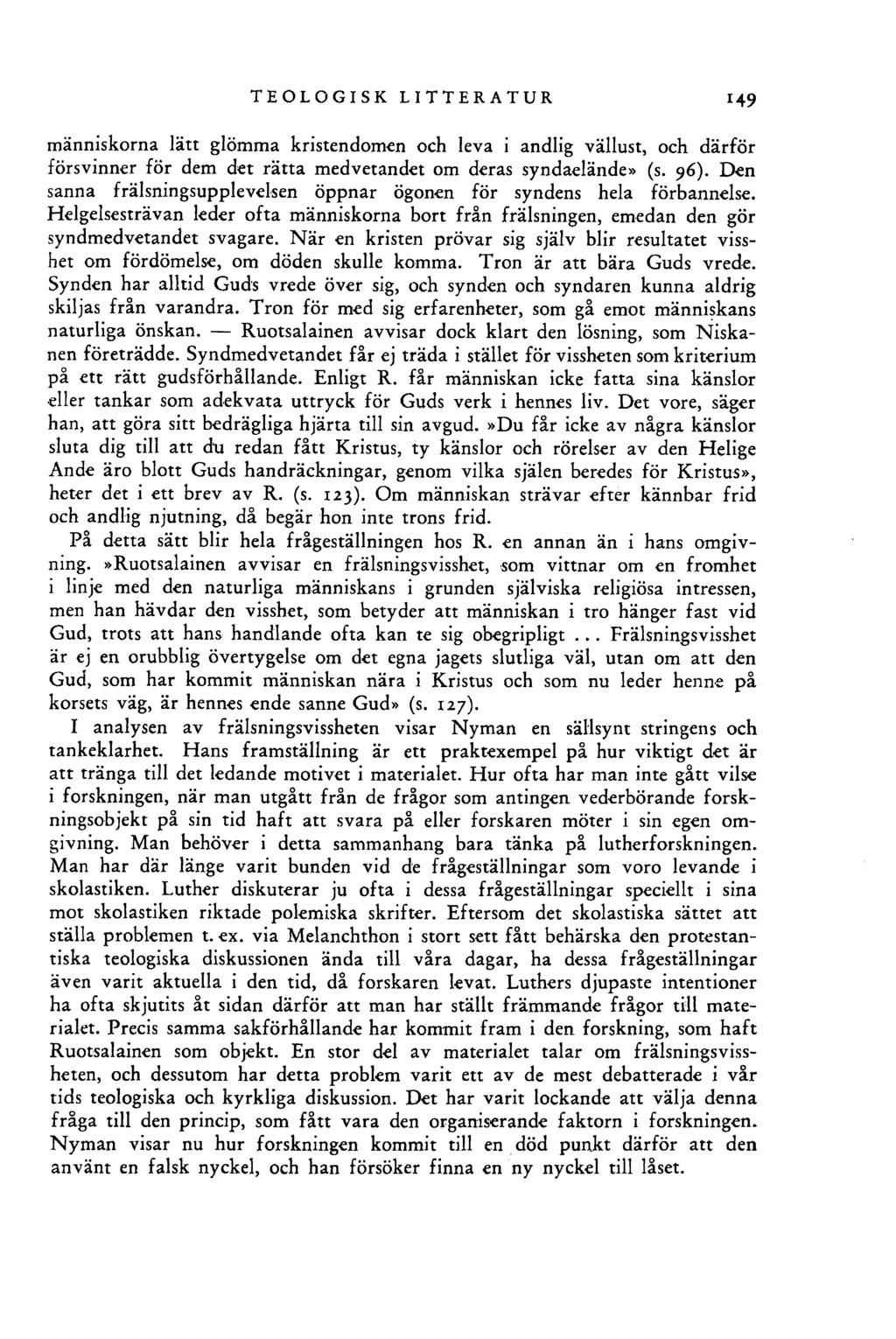 TEOLOGISK LITTERATUR 1 4 9 människorna lätt glömma kristendomen och leva i andlig vällust, och därför försvinner för dem det rätta medvetandet om deras syndaelände» (s. 96).