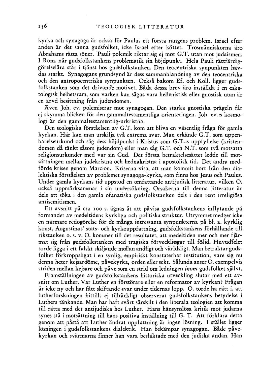 i $6 TEOLOGISK LITTERATUR kyrka och synagoga är också för Paulus ett första rangens problem. Israel efter anden är det sanna gudsfolket, icke Israel efter köttet.