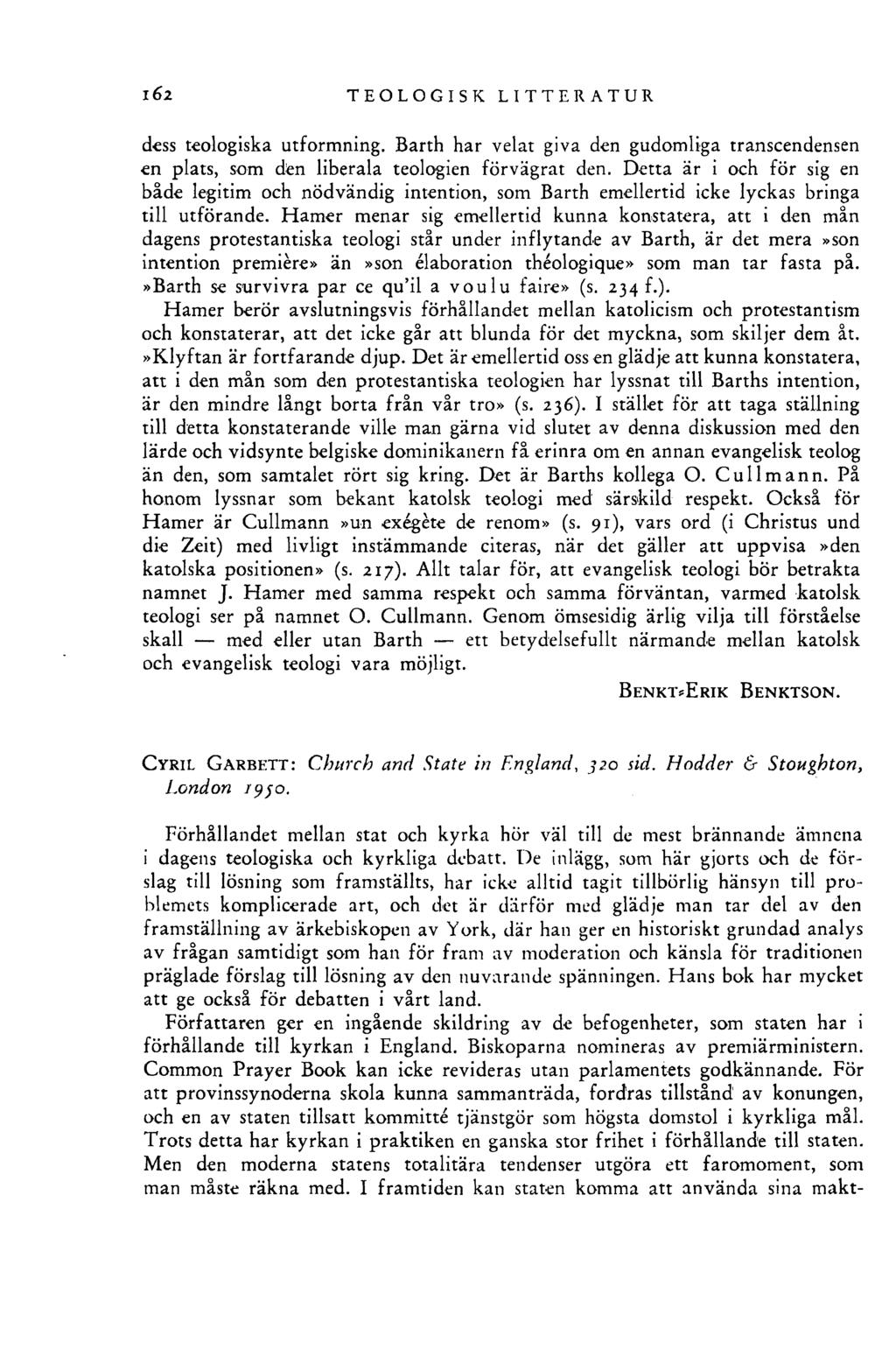 TEOLOGISK LITTERATUR dess teologiska utformning. Barth har velat giva den gudomliga transcendensen en plats, som den liberala teologien förvägrat den.