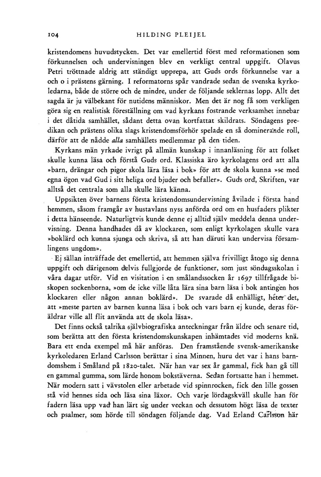 104 HILDING PLEIJEL kristendomens huvudstycken. Det var emellertid först med reformationen som förkunnelsen och undervisningen blev en verkligt central uppgift.