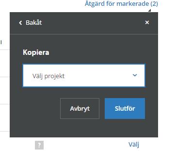 Ange vilket projekt du vill kopiera till i rullistan. Klika på Slutför. 5. Välj vilken mapp du vill kopiera till och välj om: a.