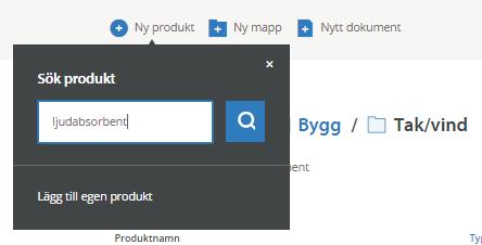 Lägga till en produkt från systemet 1. Klicka på Ny produkt i projektet. Fyll i din sökterm och klicka på förstoringsglaset. 2.