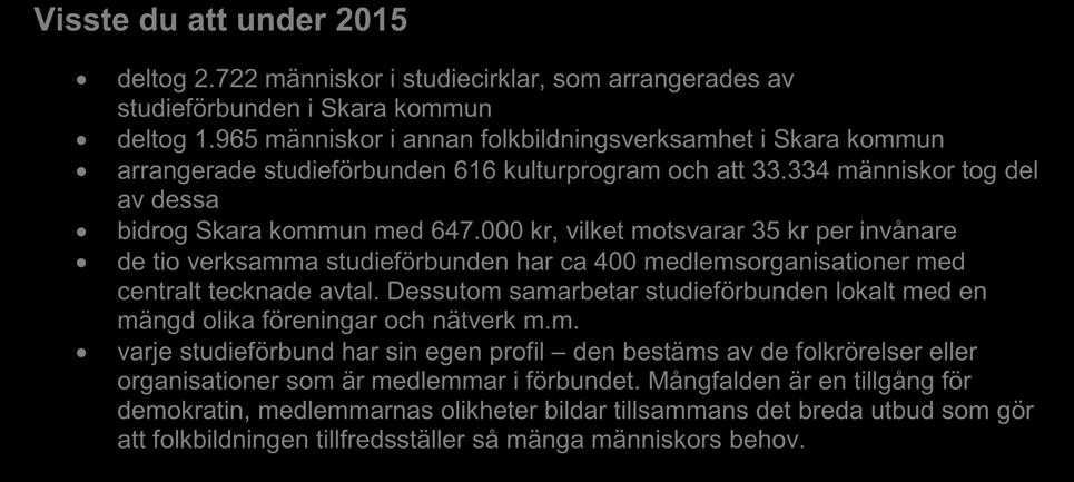 Mångfalden är en tillgång för demokratin, medlemmarnas olikheter bildar tillsammans det breda utbud som gör att folkbildningen tillfredsställer så mänga människors behov.