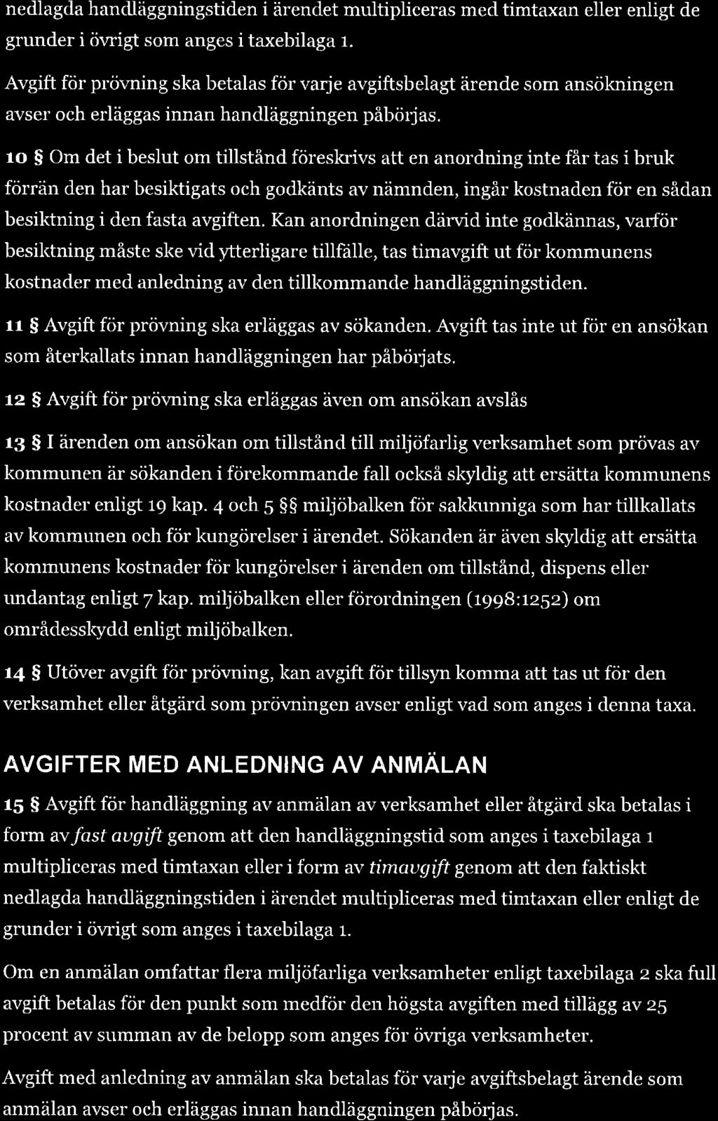 nedlagda handläggningstiden i ärenclet multipliceras med timtaxan eller enligt de grunder i öwigt som anges i taxebilaga r.