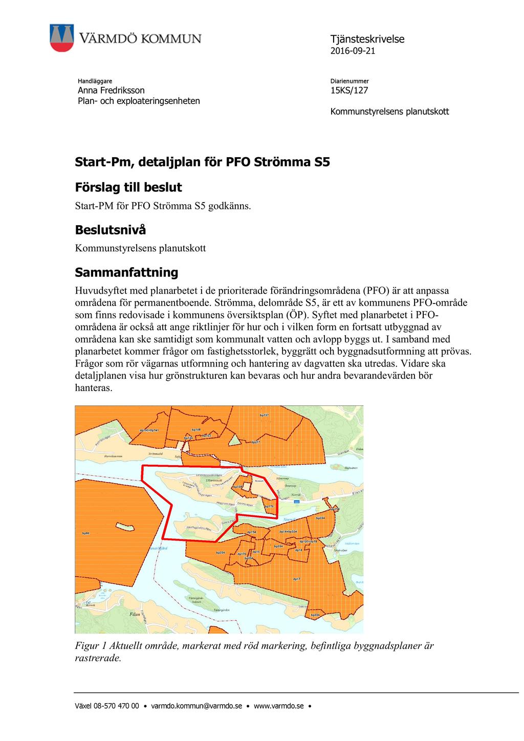 Tjänsteskrivelse 2016-09 - 21 Handläggare Anna Fredriksson Plan - och exploateringsenheten Kommunstyrelsens planutskott Start - Pm, detaljplan för PFO Strömma S5 Förslag till beslut Start - PM för