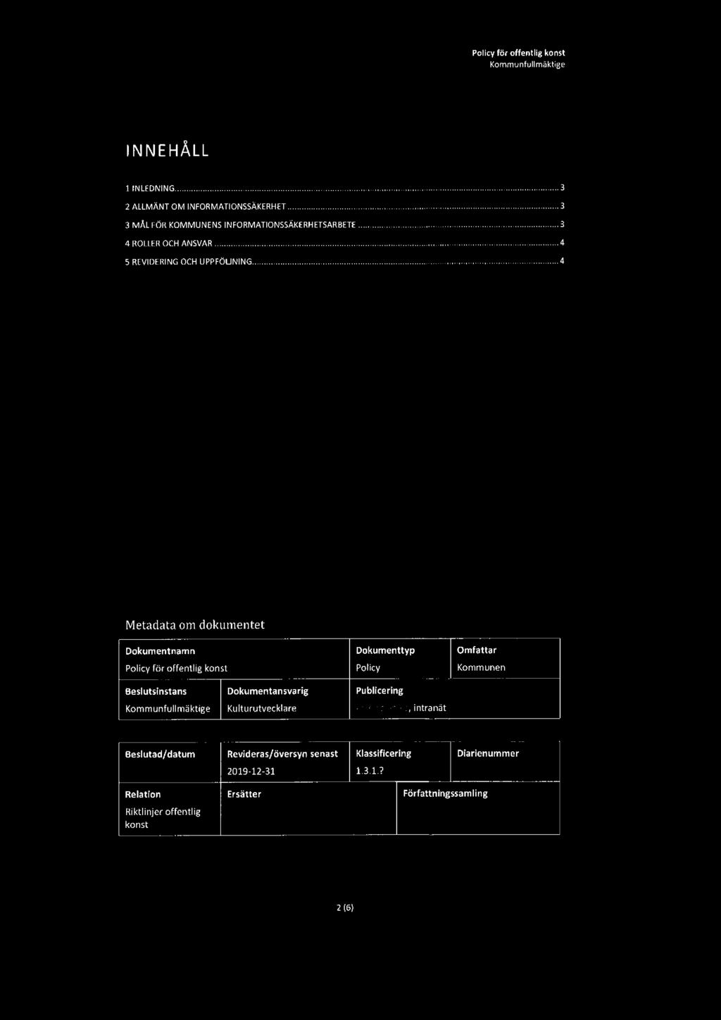 Kommunfullmäktige o INNEHALL IINLEDNING.....3 2 ALLMÄNTOMINFORMATIONSSÄKERHET.....3 3MÅLrön KOMMUNENS INFORMATIONSSÃKERHETSARBETE.