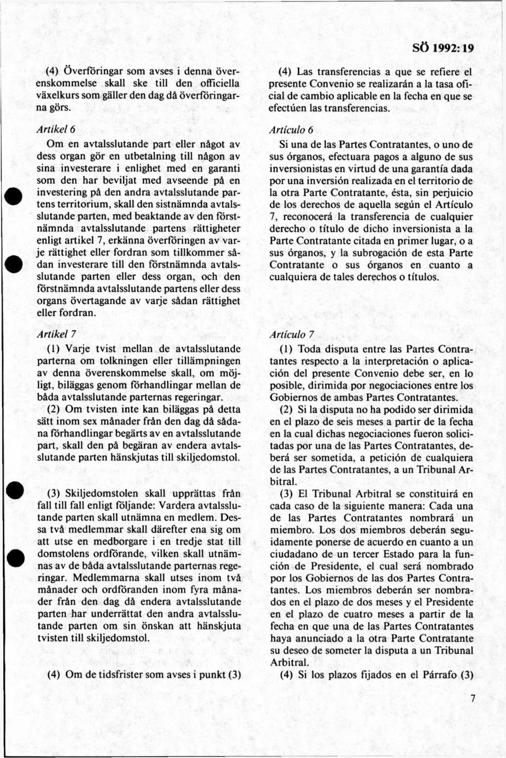 (4) Ö verföringar som avses i denna överenskommelse skall ske till den officiella växelkurs som gäller den dag då överföringarna görs.
