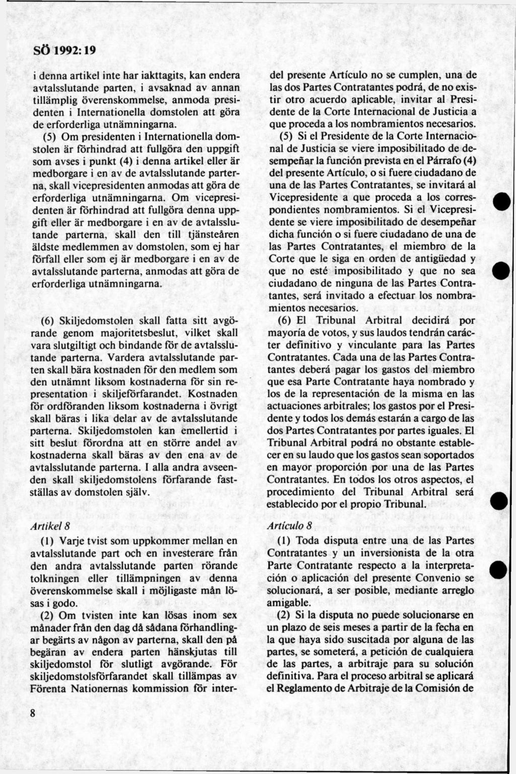 i denna artikel inte har iakttagits, kan endera avtalsslutande parten, i avsaknad av annan tilläm plig överenskommelse, anm oda presidenten i Internationella domstolen att göra de erforderliga utnäm