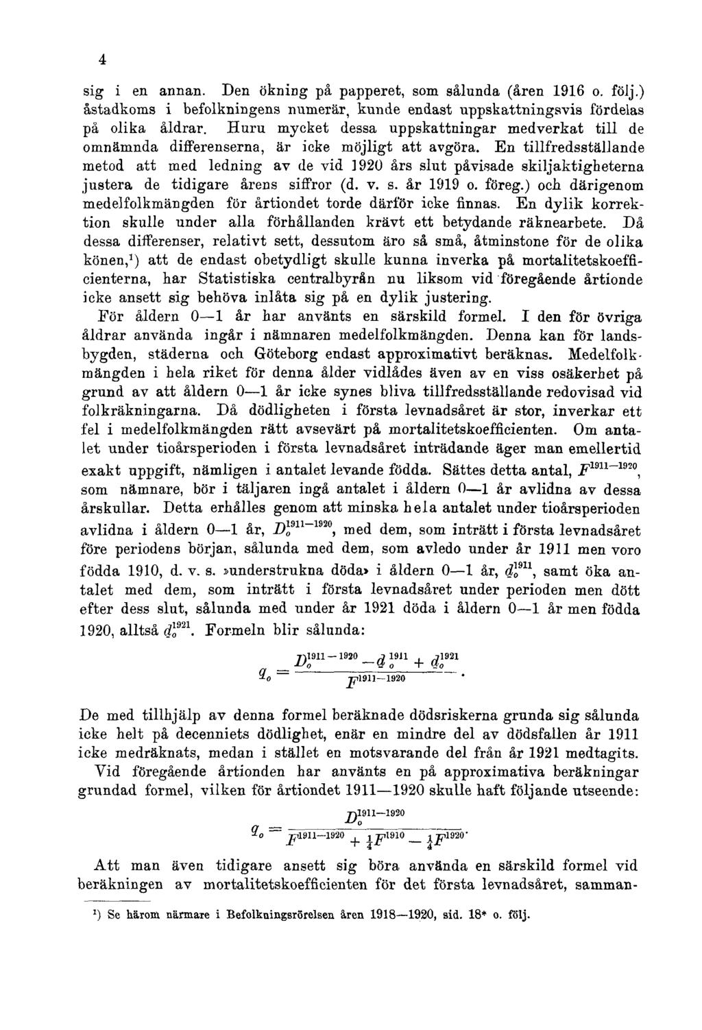 4 sig i en annan. Den ökning på papperet, som sålunda (åren 1916 o. följ.) åstadkoms i befolkningens numerär, kunde endast uppskattningsvis fördelas på olika åldrar.