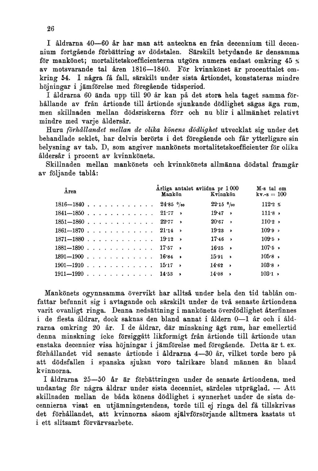 26 I åldrarna 40 60 år har man att anteckna en från decennium till decennium fortgående förbättring av dödstalen.