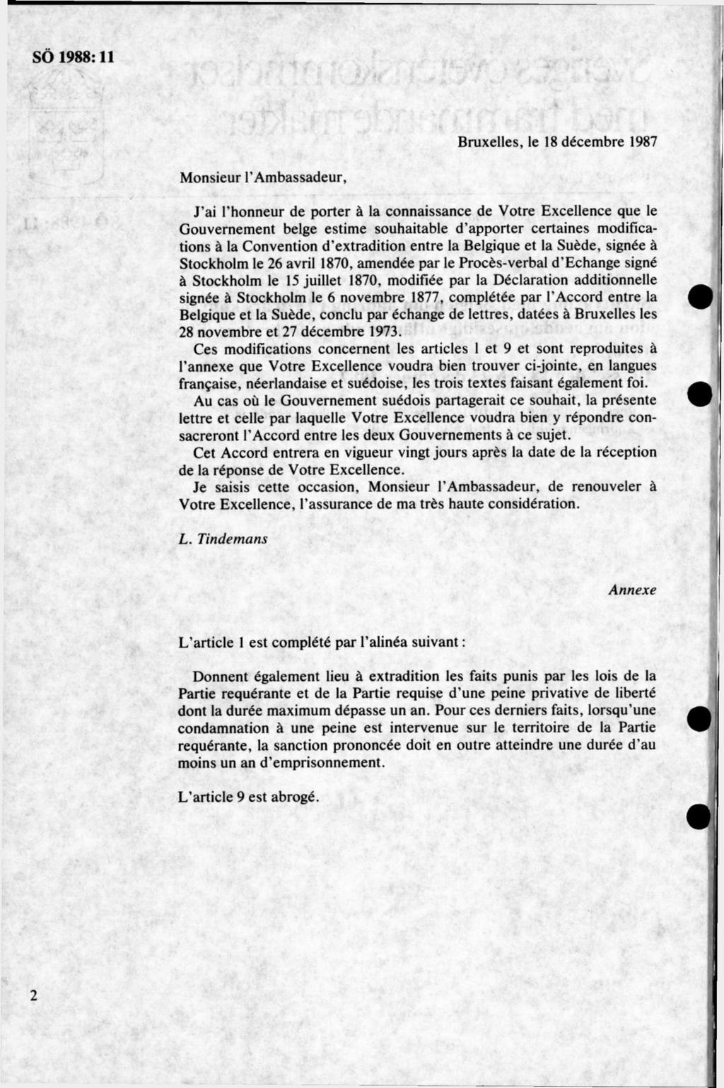 M onsieur 1 Ambassadeur, J ai 1 honneur de porter å la connaissance de Votre Excellence que le Gouvernem ent beige estime souhaitable d apporter certaines modifications å la Convention d extradition