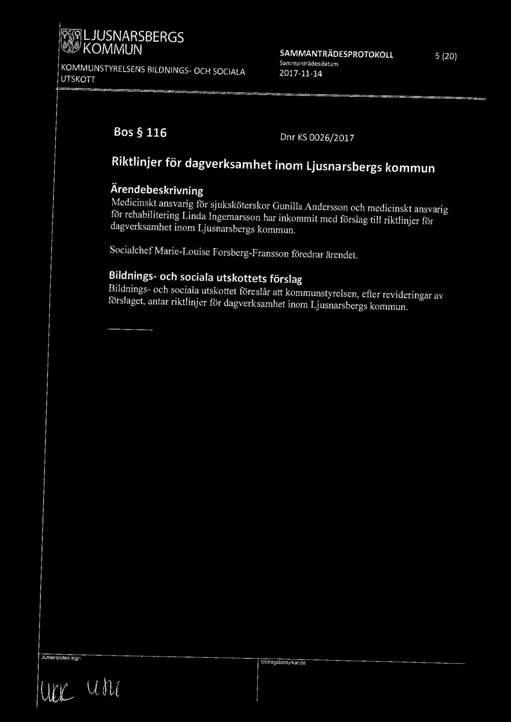 inkommit med förslag till riktlinjer för dagverksamhet inom Ljusnarsbergs kommun. Socialchef Marie-Louise Forsberg-Fransson föredrar ärendet.