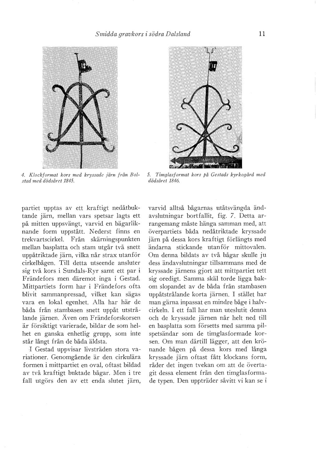 Smidda gravkors i södra Dalsland 11 4. Klockformat kors med kryssade järn /I'ån Bo/ stad med dödsåret 1845. 5. Timglasformat kors på Gestads kyrkogå1'd med dödsåret 1846.