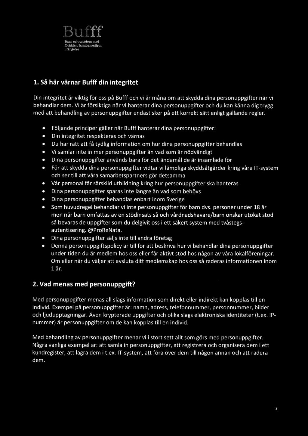 förälder,!fanuljemedlem & fängelse 1. Så här värnar Bufff din integritet Din integritet är viktig för oss på Bufff och vi är måna om att skydda dina personuppgifter när vi behandlar dem.
