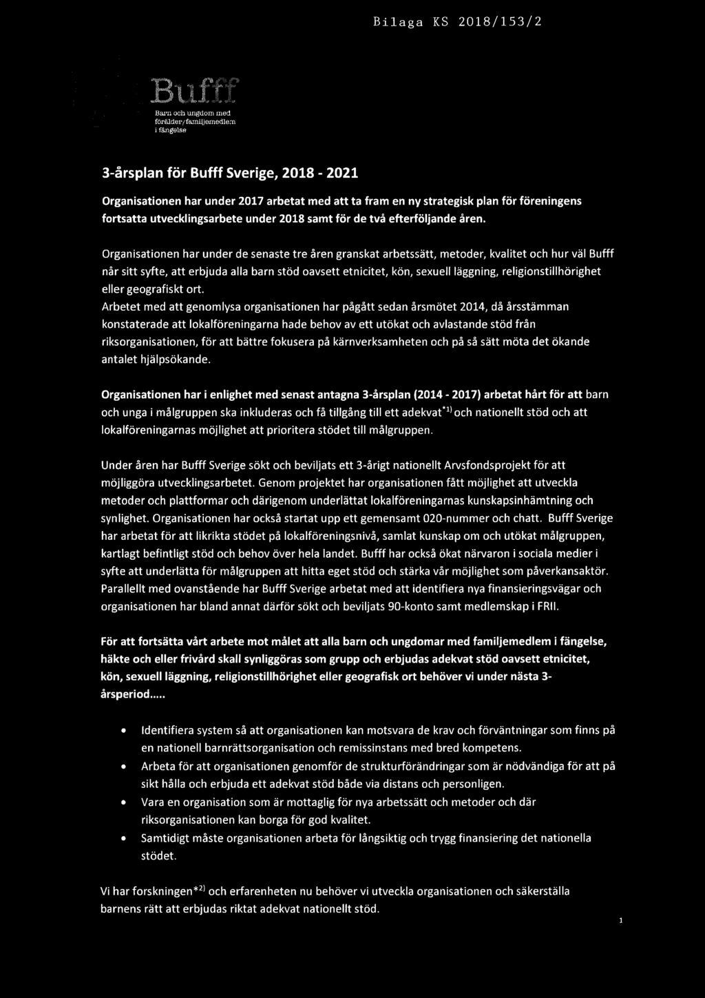 Bilaga KS 2018/153/2, A förälder, ' f&niiiemediern i fängel se 3-årsplan för Bufff Sverige, 2018-2021 Organisationen har under 2017 arbetat med att ta fram en ny strategisk plan för föreningens