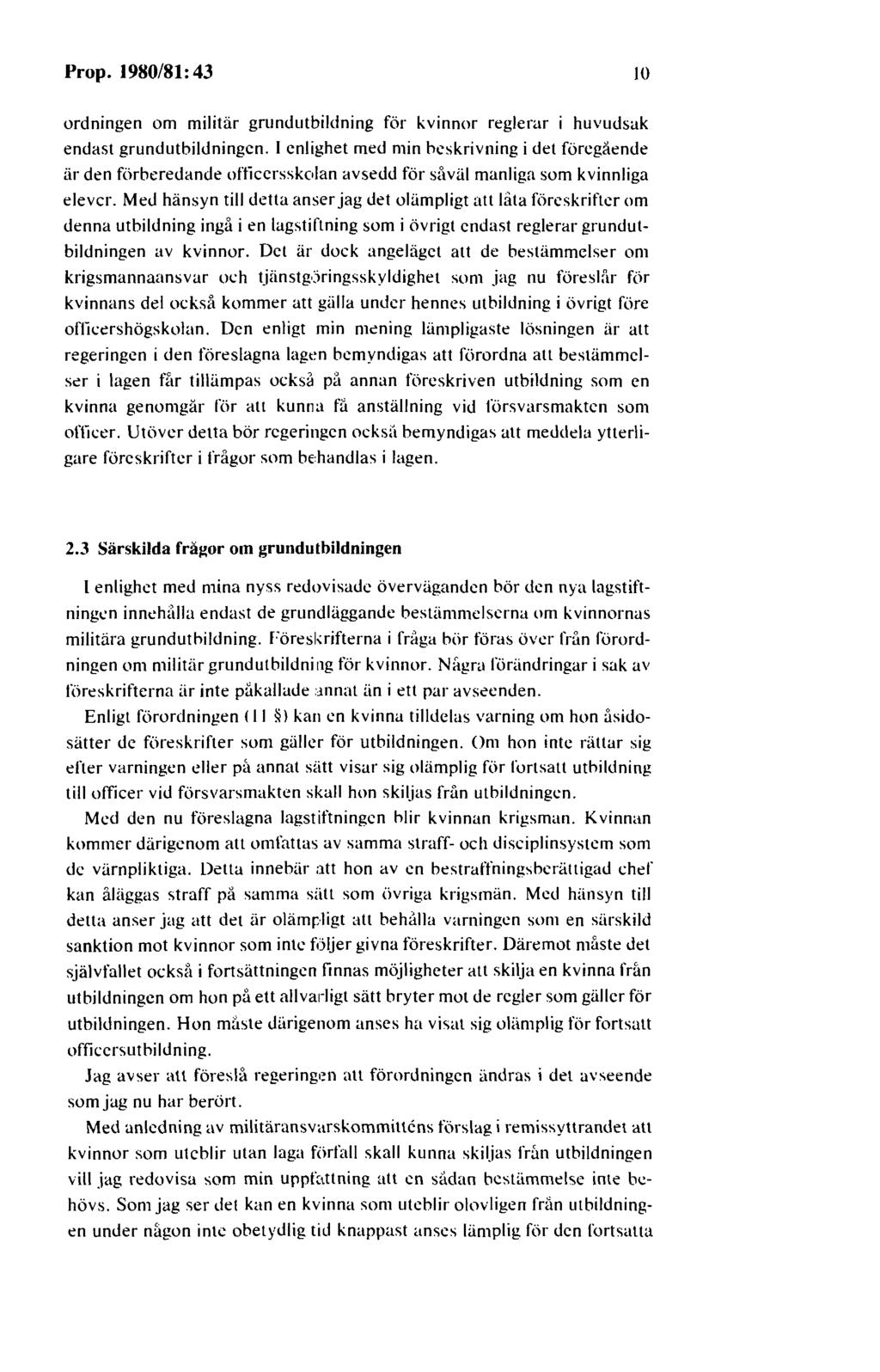 Prop. 1980/81: 43 JO ordningen om militär grundutbildning för kvinnor reglerar i huvudsak endast grundutbildningen.