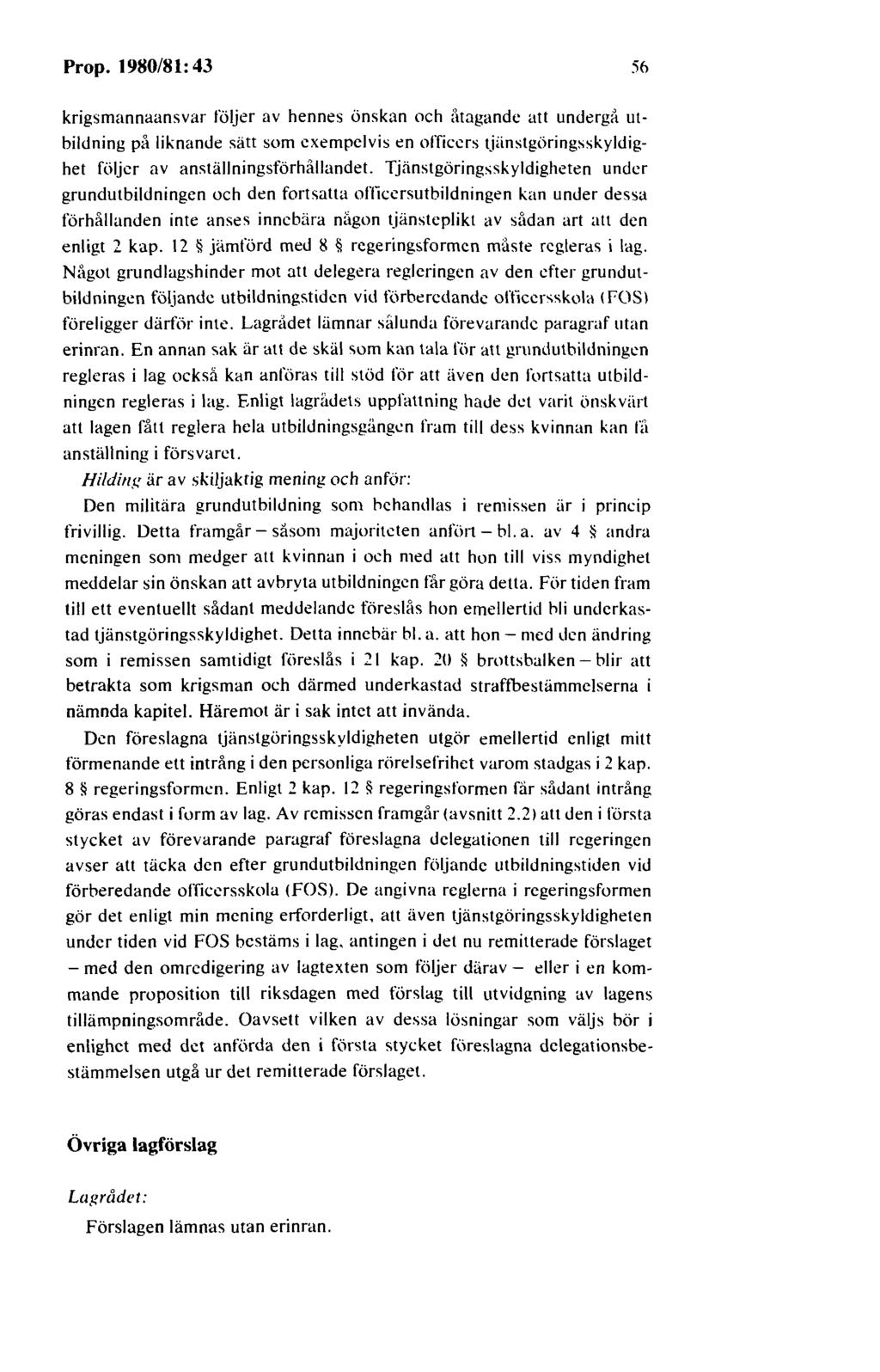 Prop. 1980/81: 43 56 krigsmannaansvar följer av hennes önskan och åtagande att undergå utbildning på liknande sätt som exempelvis en officers tjiinstgöringsskyldighet följer av
