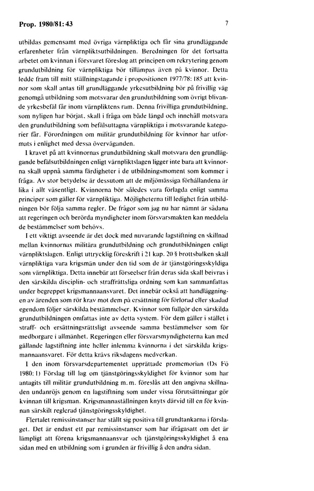 Prop. 1980/81: 43 7 uthildas gemensamt med övriga viirnpliktiga och får sina grundliiggande erfarenheter från värnpliktsutbildningen.