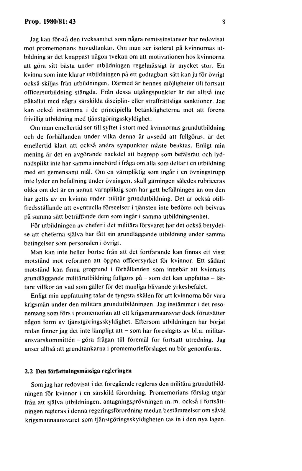 Prop. 1980/81:43 8 Jag kan förstå den tveksamhet som några remissinstanser har redovisat mot promemorians huvudtankar.