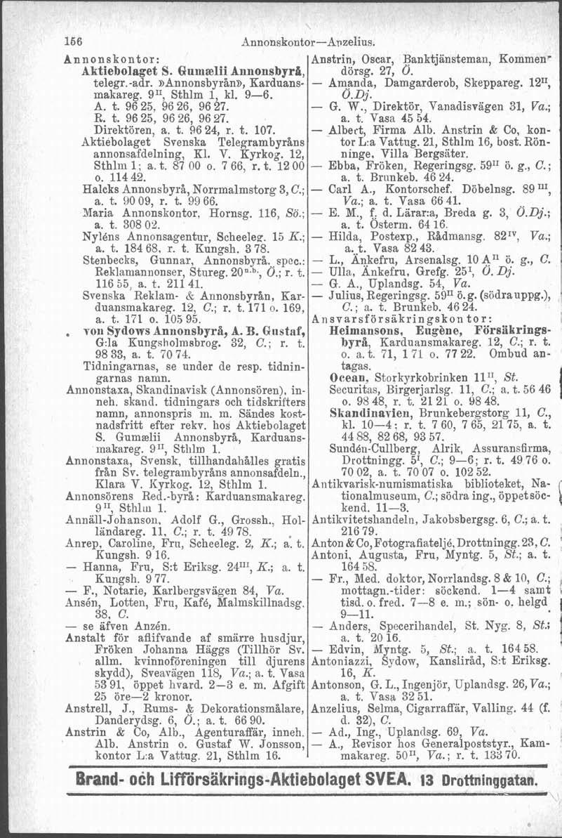 i 166 Annonskontor: Aktiebolaget S. Cfrirna-Aii AnnonsbyrH, telegr.-adr. nannonsbyrån~, Karduansmakareg. 911, Sthlm l kl. 9-6. A. t. 96 25, 96 26, 96 i7. R. t. 96 25, 96 26, 96 27. Direktören, a. t. 96 24, r.