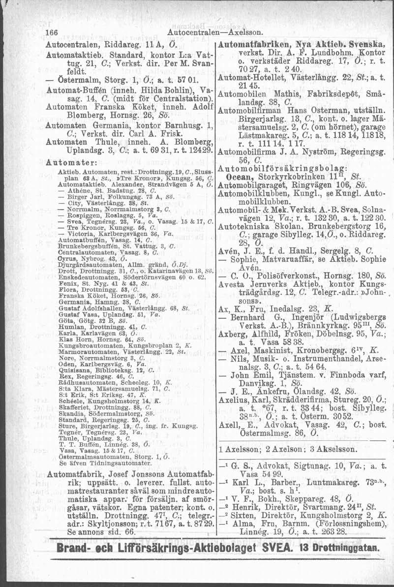 Autocentralen, Riddareg. 11 A, Ö. Automataktieb. Standard, kontor L:a Vattug. 21, C.; Verkst. dir. Per M. Svanfeldt - (jstermilm, storg. 1, 0.; a. t. 57 01. AutO""Bfi..~. xelsson.