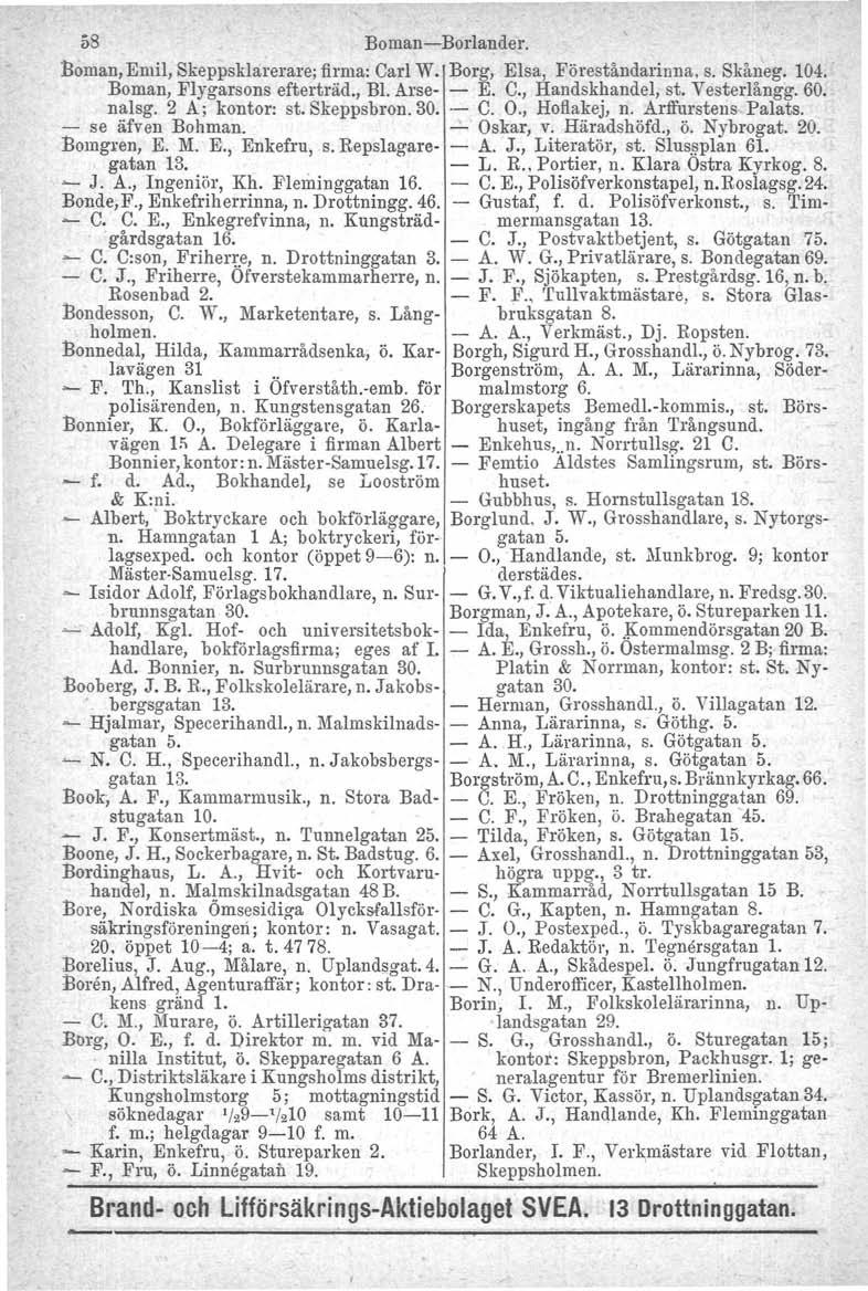 58 Boman-Borlander. Boman, Emil, Skeppsklarerare; firma: Carl W. Borg, Elsa, Föreståndarinna, s. Skåneg. 104. Boman, Flygarsons efterträd., Bl. Arse- - E. C., Handskhandel, st. Vesterlångg. 60. nalsg.