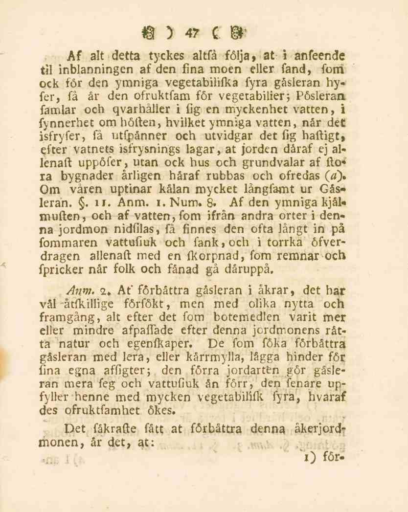 47 Af alt detta tyckes altfå följa, at i anfeende til inblanningen af den fina moen eller fand, fom ock för den ymniga vegetabilifka fyra gåsleran hyfer, få år den ofruktfam för vegetabilier;