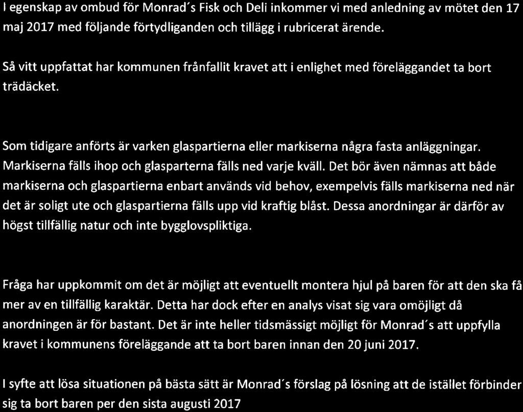 Markiserna och glaspartierna Som tidigare anförts är varken glaspartierna eller markiserna några fasta anläggningar. Markiserna fälls ihop och glasparterna fälls ned varje kväll.