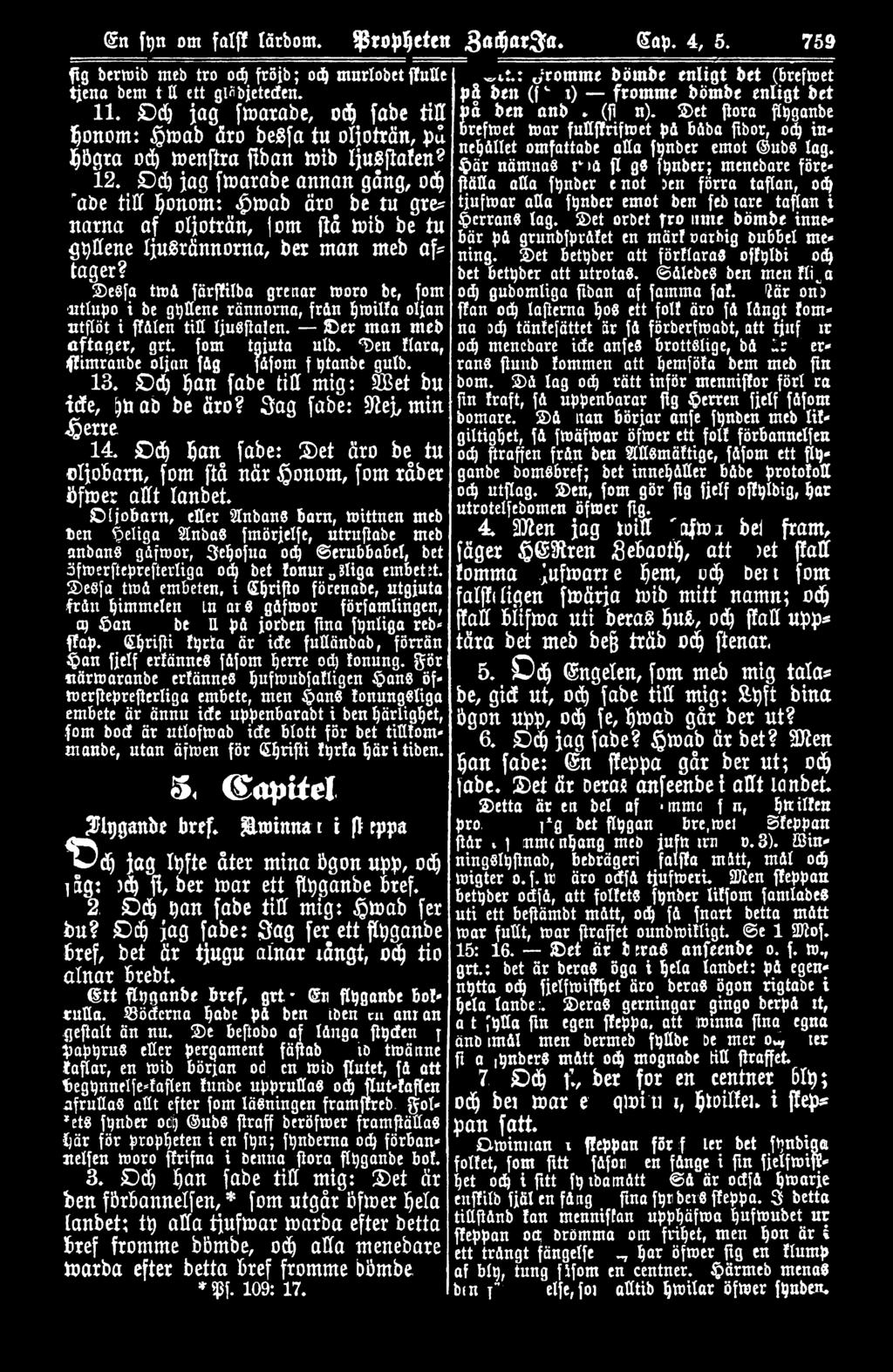 13. Dd) Ijan f abe till mig: et bu ide, Ijroab be äro? 3ag fabe: mej, min Sjene. 14. D d) ijan f abe: 1:Jet äro be tu -0Ijolinrn, f om ftå när ~onom, fom råber ilfwer afft lanbet.