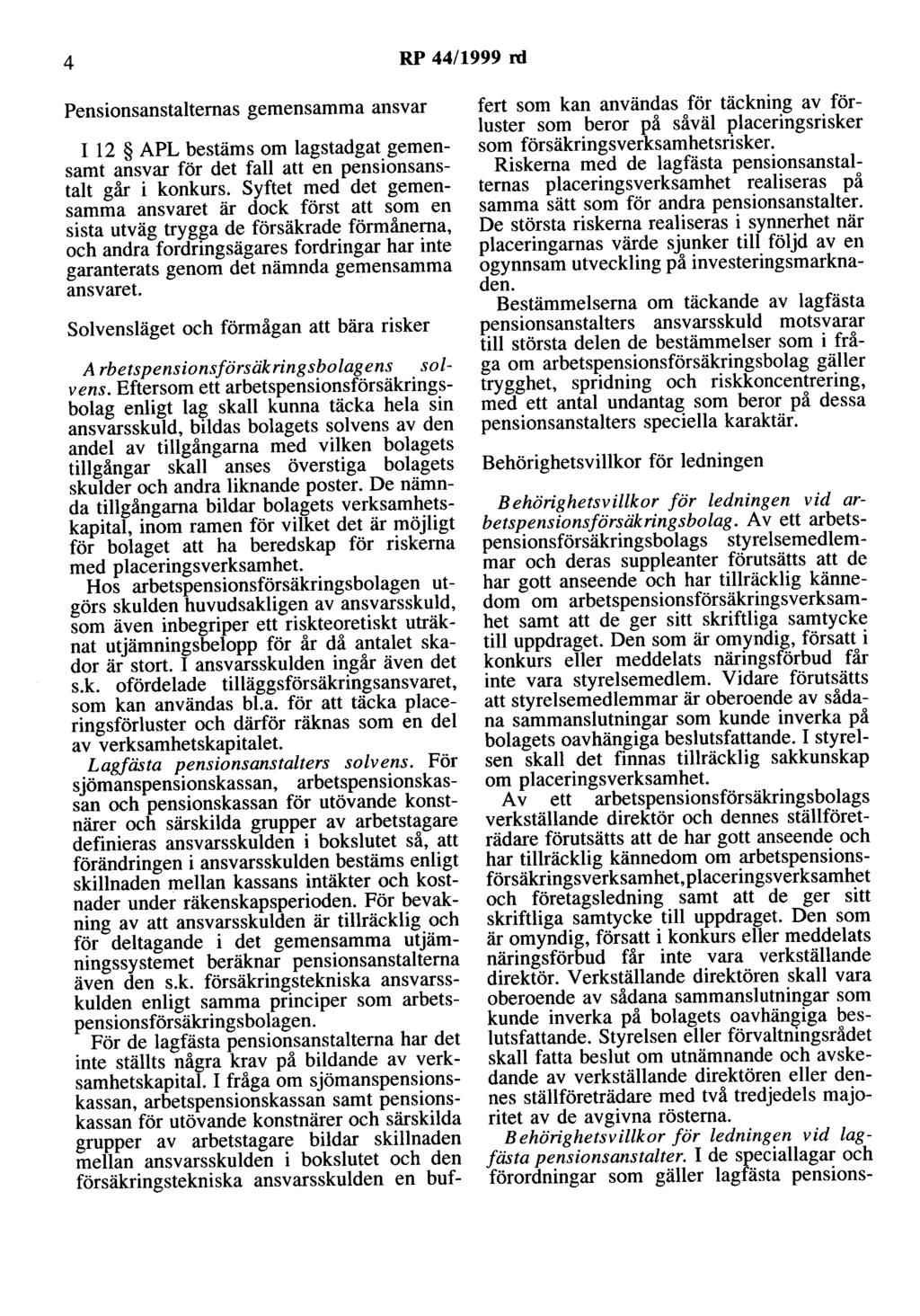 4 RP 44/1999 rd Pensionsanstalternas gemensamma ansvar I 12 APL bestäms om lagstadgat gemensamt ansvar för det fall att en pensionsanstalt går i konkurs.