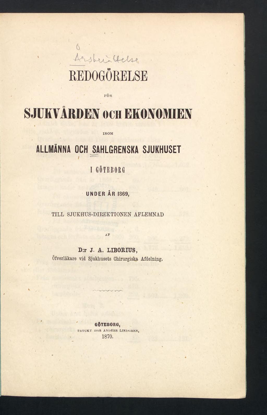 6 ' UaX REDOGÖRELSE FÖ K SJUKVÅRDEN OCH EKONOMIEN INOM ALLMÄNNA OCH SAHLGRENSKA SJUKHUSET f I GÖTEBORG UNDER ÅR 1869, TILL