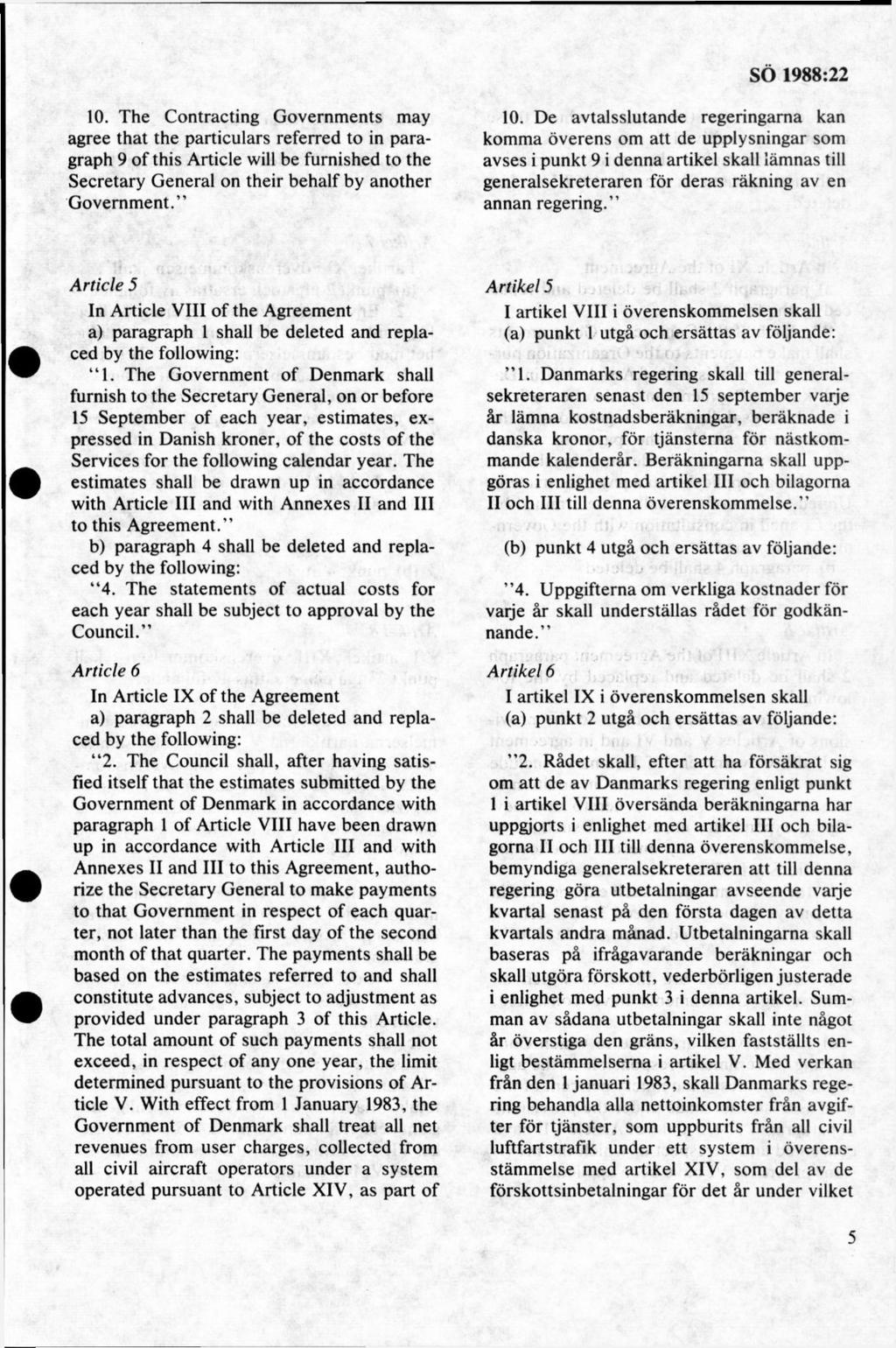 10. The Contracting Governments may agree that the particulars referred to in paragraph 9 o f this Article will be furnished to the Secretary General on their behalf by another G overnm ent. 10.