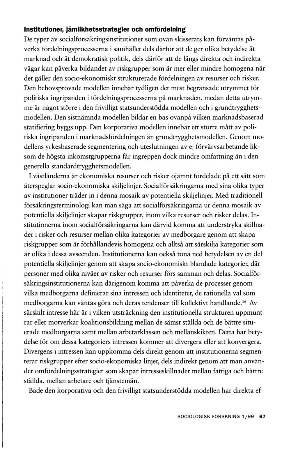 Institutioner, jämlikhetsstrategier och omfördelning De typer av socialförsäkringsinstitutioner som ovan skisserats kan förväntas påverka fördelningsprocesserna i samhället dels därför att de ger