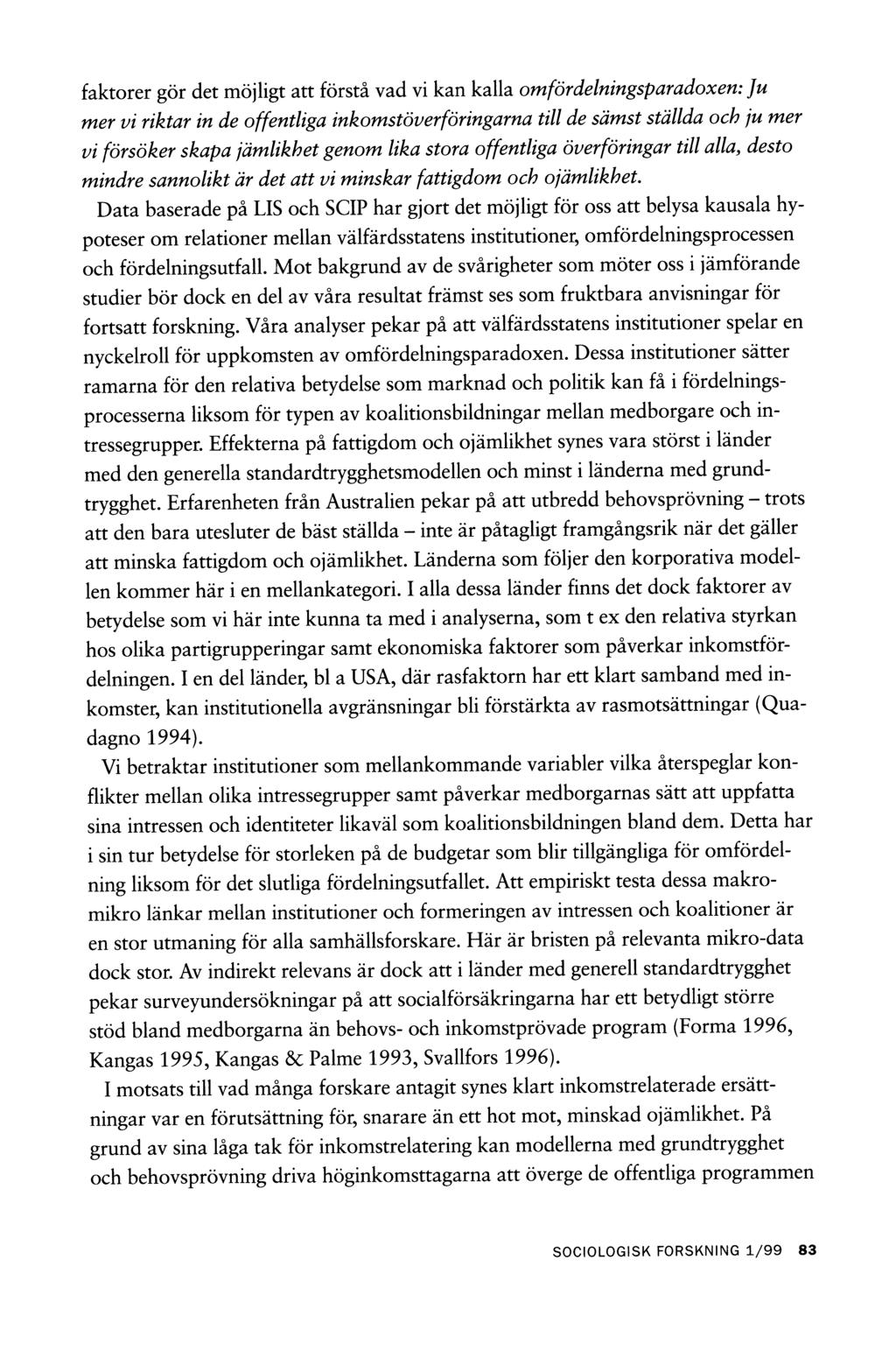 faktorer gör det möjligt att förstå vad vi kan kalla omfördelningsparadoxen: Ju mer vi riktar in de offentliga inkomstöverföringarna till de sämst ställda och ju mer vi försöker skapa jämlikhet genom