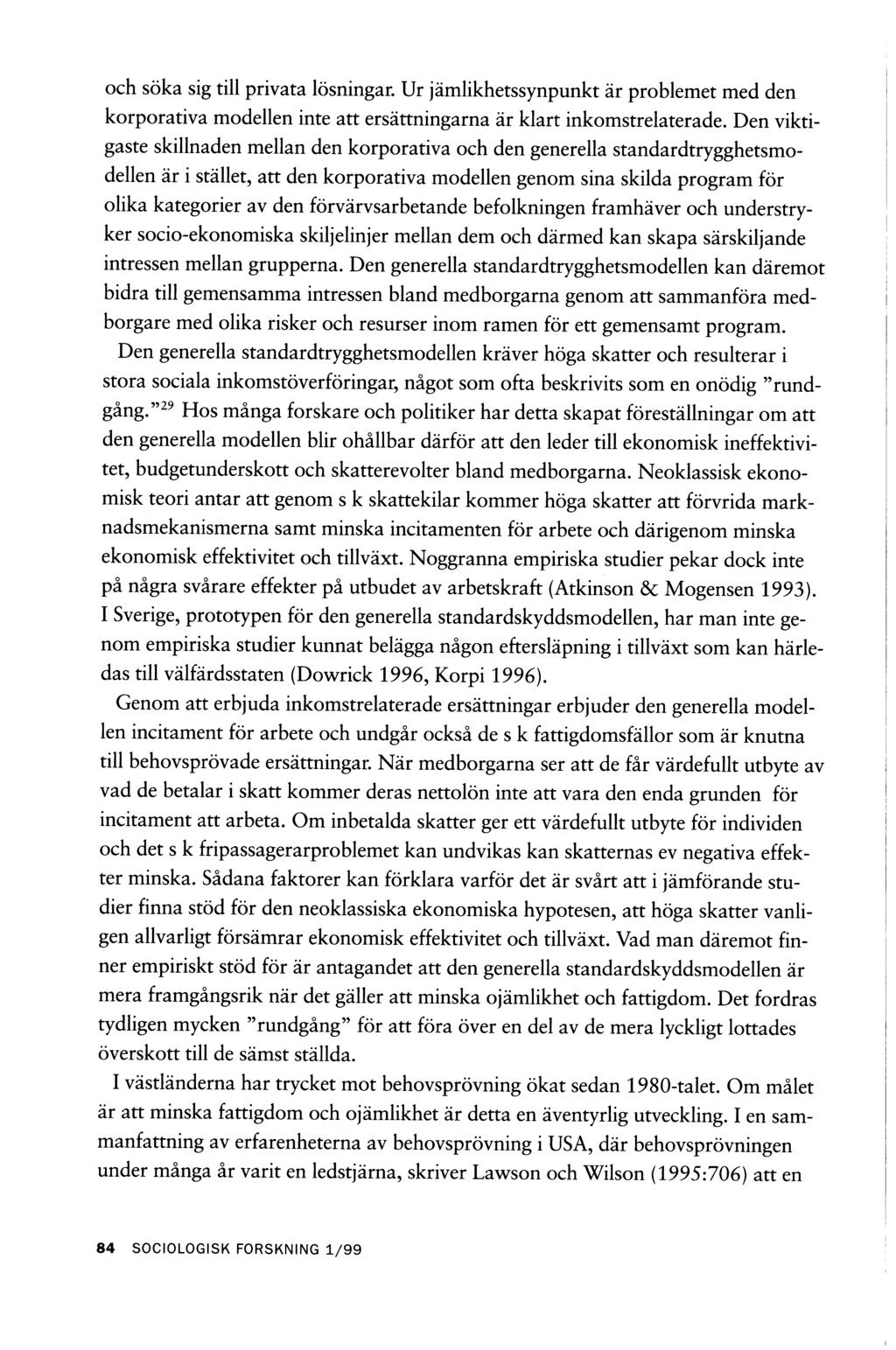 och söka sig till privata lösningar. Ur jämlikhetssynpunkt är problemet med den korporativa modellen inte att ersättningarna är klart inkomstrelaterade.