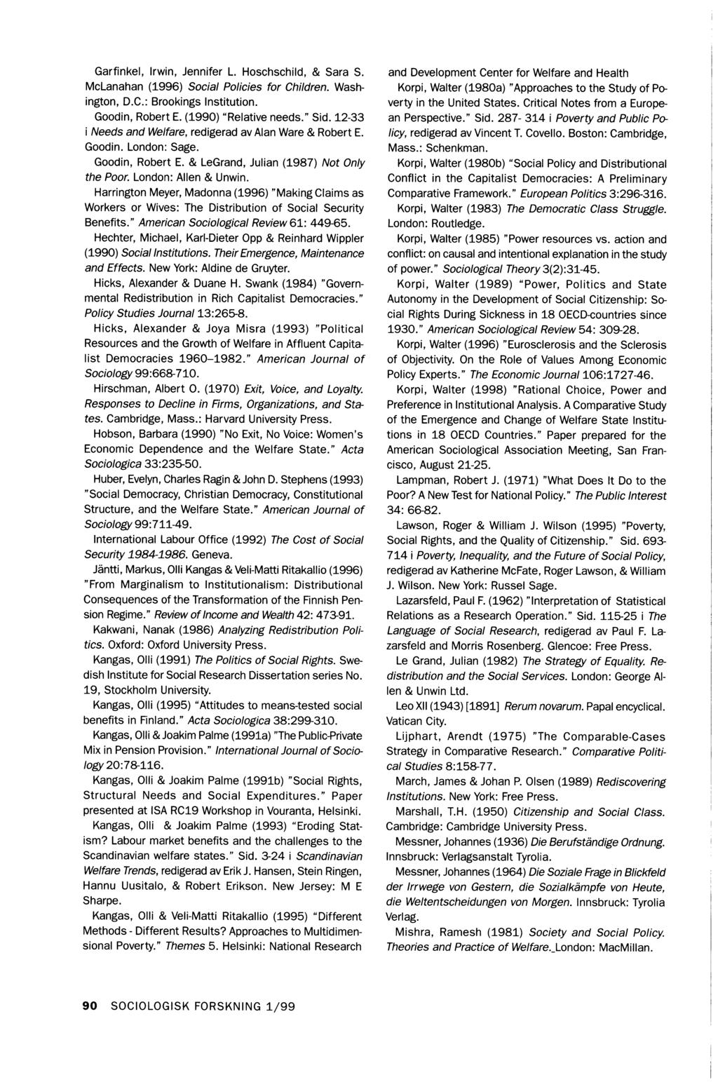 Garfinkei, Irwin, Jennifer L. Hoschschild, & Sara S. McLanahan (1996) Social Policies for Children. Washington, D.C.: Brookings Institution. Goodin, Robert E. (1990) Relative need s. Sid.