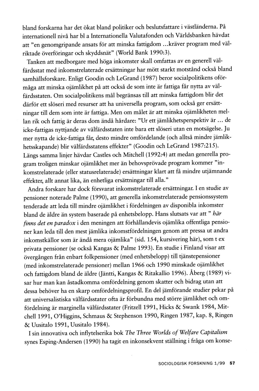 bland forskarna har det ökat bland politiker och beslutsfattare i västländerna.