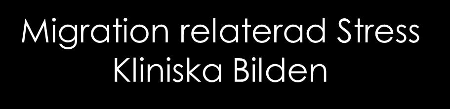 Migration relaterad Stress Kliniska Bilden Psykiska & Emotionella Reaktioner Oro, Nedstämdhet