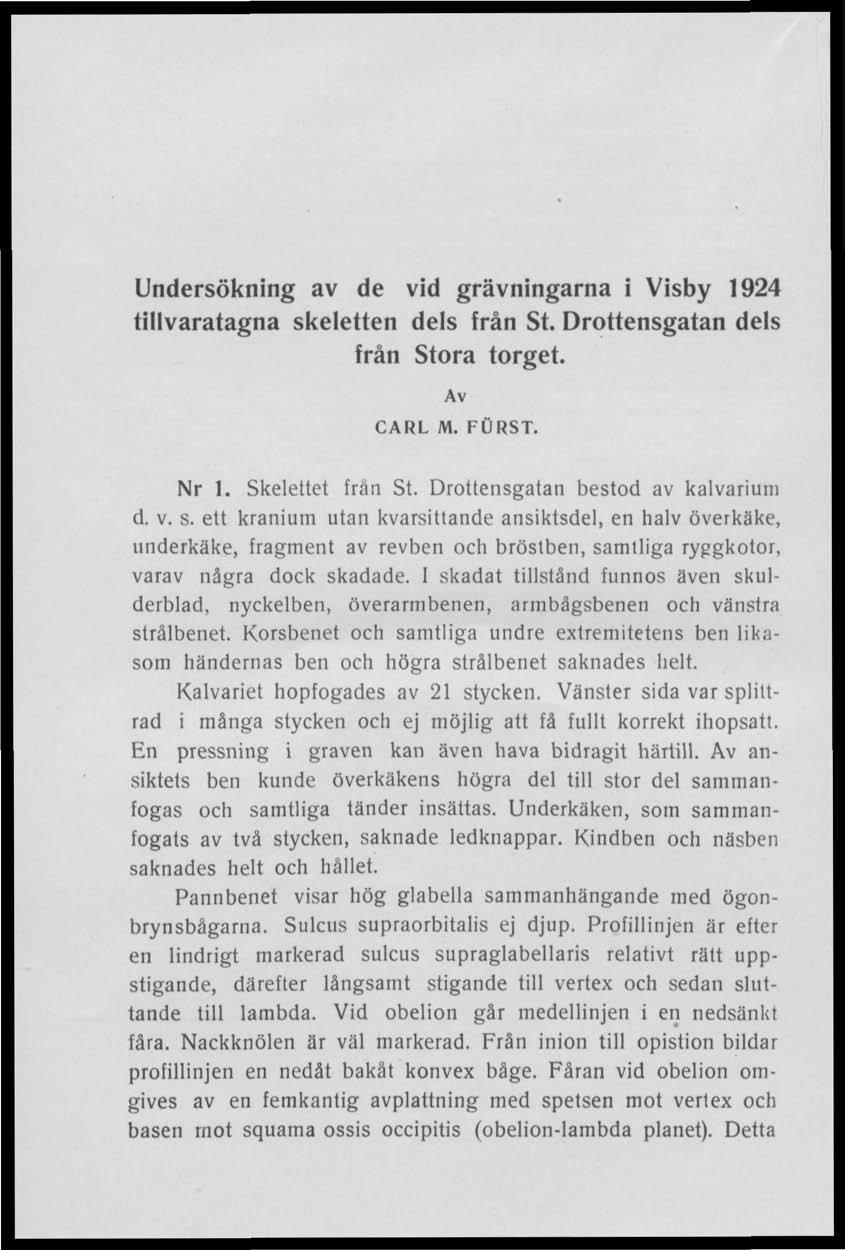 Undersökning av de vid grävningarna i Visby 1924 tillvaratagna skeletten dels från St. Drottensgatan dels från Stora torget. Av CARL M. FURST. Nr 1. Skelettet från St.