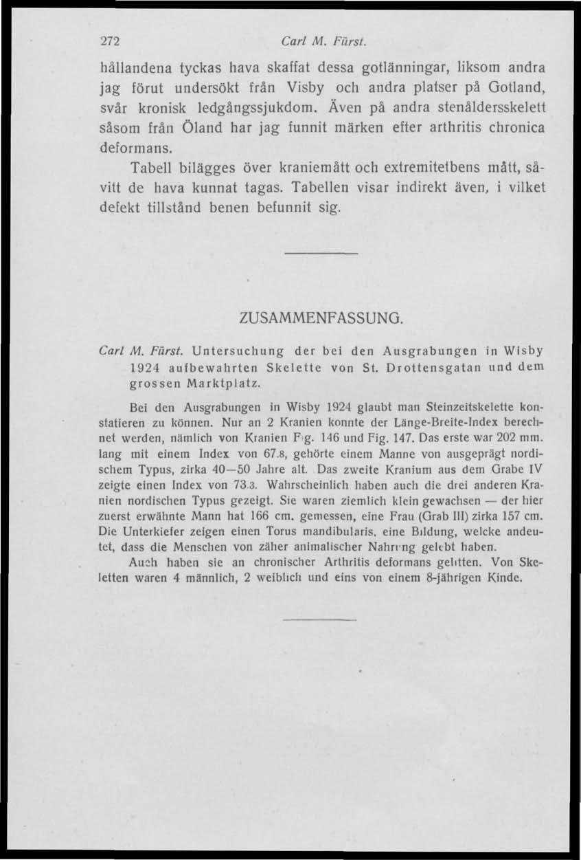 272 Carl M. Fiirst. hållandena tyckas hava skaffat dessa gotlänningar, liksom andra jag förut undersökt från Visby och andra platser på Gotland, svår kronisk ledgångssjukdom.