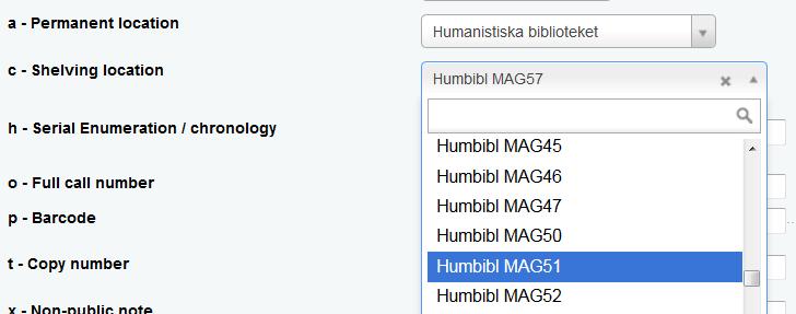 a. Permanent location = Hembibliotek Inloggad användares hembibliotek är default. c. Shelving location = Placering Skriv in eller scrolla i listan h.