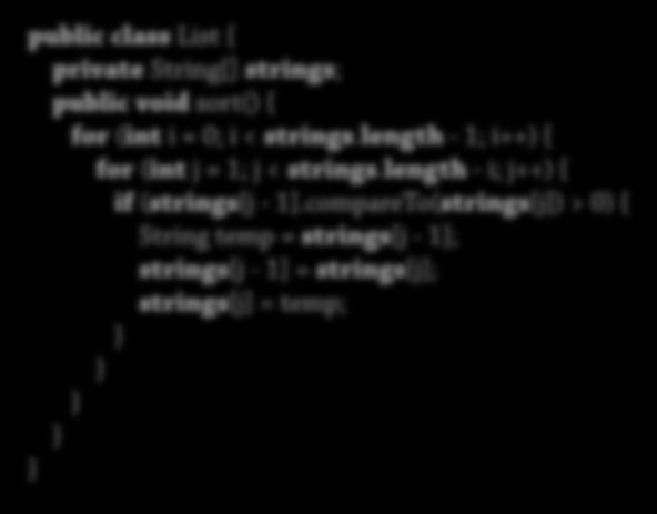 public void sort() { for (int i = 0; i < strings.length - 1; i++) { for (int j = 1; j < strings.