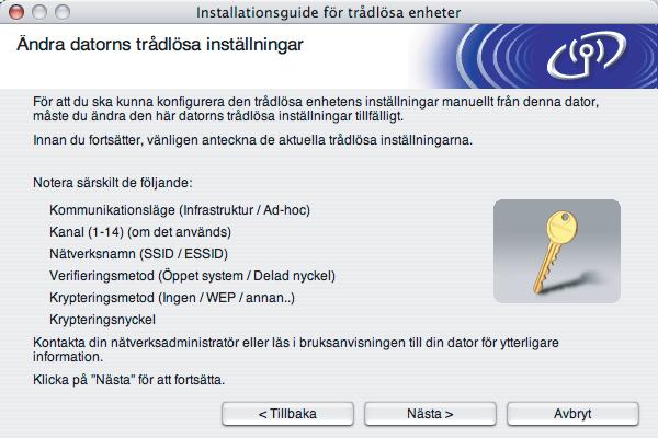 Följ anvisningarna på skärmen. Var noga med att anteckna alla inställningar såsom SSID eller kanal för din dator.