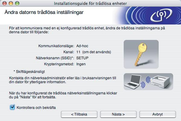 Trådlös konfiguration för Macintosh med hjälp av Brother installationsprogram k För att kommunicera med den okonfigurerade maskinen, ändra de trådlösa inställningarna temporärt på datorn så att de