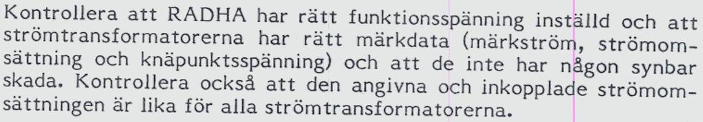 nnan RADHA tas i drift bör följande kontrop och provni~g utföras: Kontroll av förbindningar Se till att alla förbindningar utanför relä kåpet har