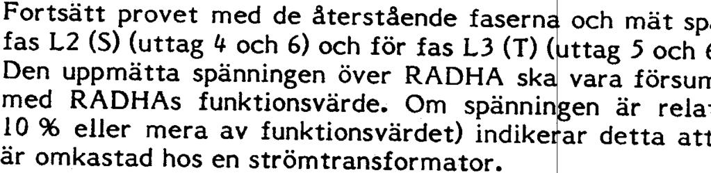 m~ ] ~Primärströmmens ~ Fig. U 6011 13 Mata och mät den ström som erfordras för HAs ag. OBS! Mata strömmen via en isolertransfor r.