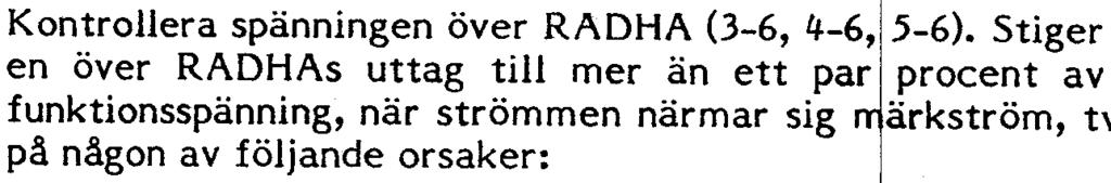 Om något av RX l-reläern fungerar tryck genast in provhandtaget igen. Om ing reläer fun erar mät spänningen över de spänningsberoende resisto erna.