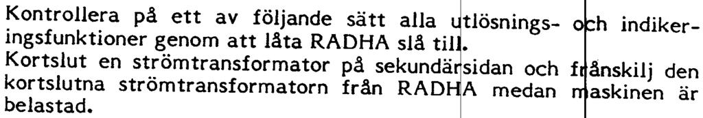 Med låg lastström på generatorn kontroller t strömmen t plintarna l t o m 4 och 5 t o m 8, se tig. 8. OBS!